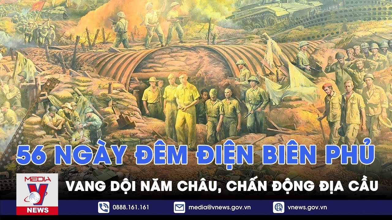 56 ngày đêm Điện Biên Phủ vang dội năm châu, chấn động địa cầu - VNews