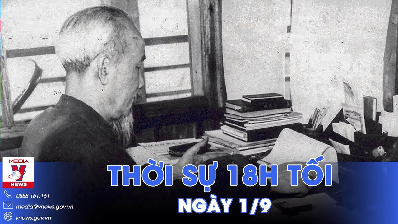 Thời sự 18h tối 1/9. Tuyên ngôn độc lập - Văn kiện vô giá của dân tộc - VNews