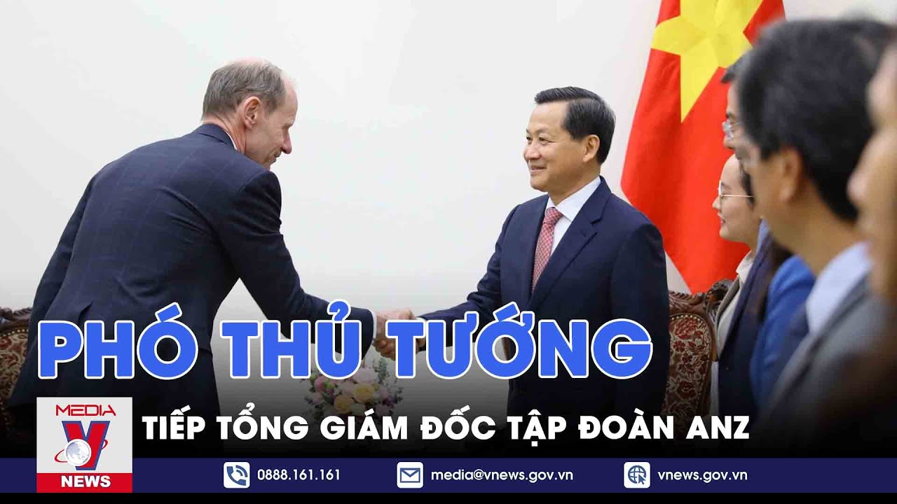 Phó Thủ tướng Lê Minh Khái tiếp Tổng Giám đốc Tập đoàn ANZ - VNews