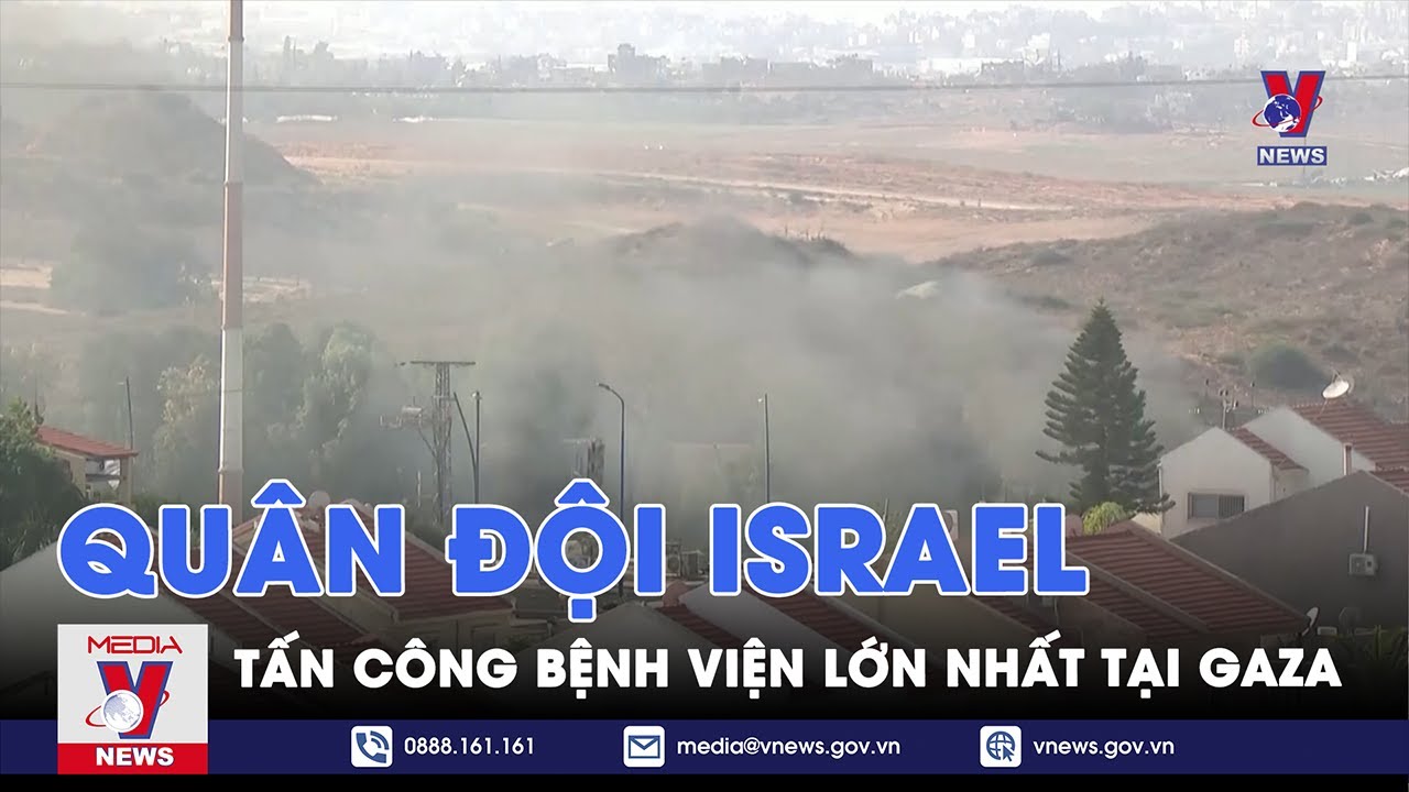 NÓNG: Israel đột kích Bệnh viện Al Shifa ở Gaza - VNews