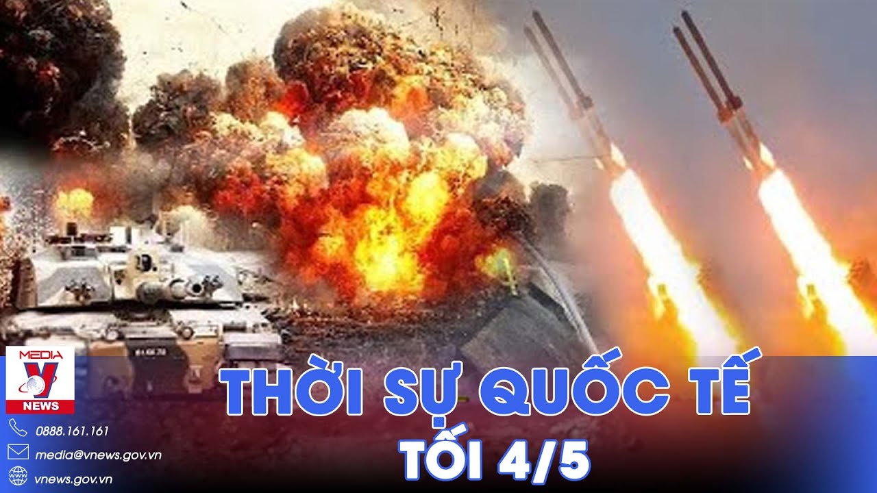 Thời sự Quốc tế tối 4/5:Bom Nga giáng như búa tạ, quân Ukraine rút hàng loạt, Nga có bước tiến lớn