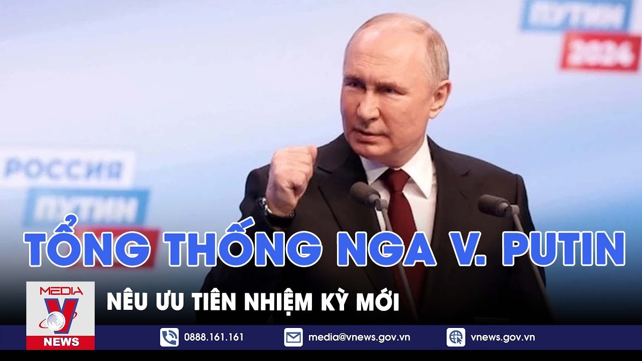 Nga: Tổng thống tái đắc cử V. Putin nêu ưu tiên trong nhiệm kỳ mới - VNews