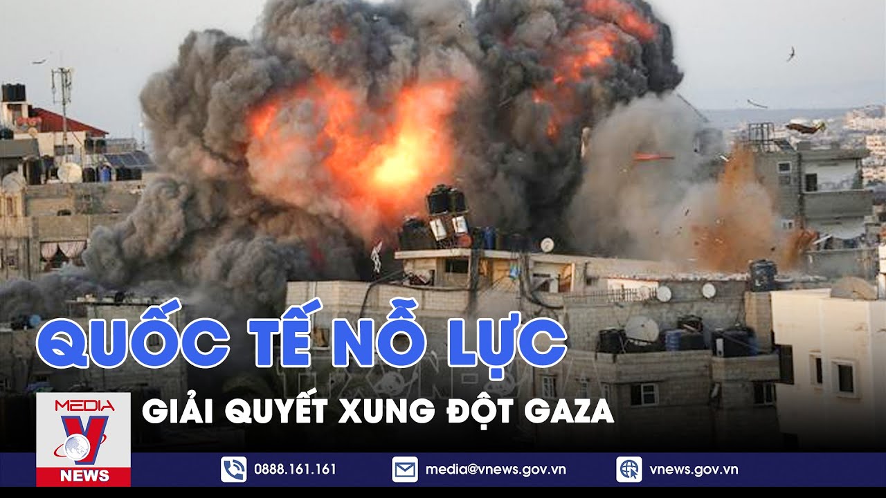 Quốc tế nỗ lực giải quyết xung đột Gaza - Tin thế giới - VNews