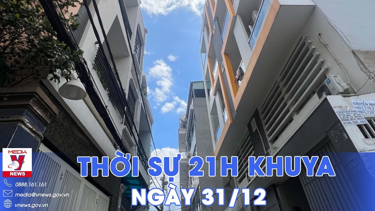 Thời sự 21h khuya ngày 31/12. TP.HCM xử lý chung cư không đảm bảo an toàn PCCC - VNews