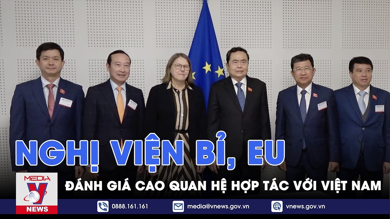 Nghị viện Bỉ, EU đánh giá cao quan hệ hợp tác với Việt Nam - VNews