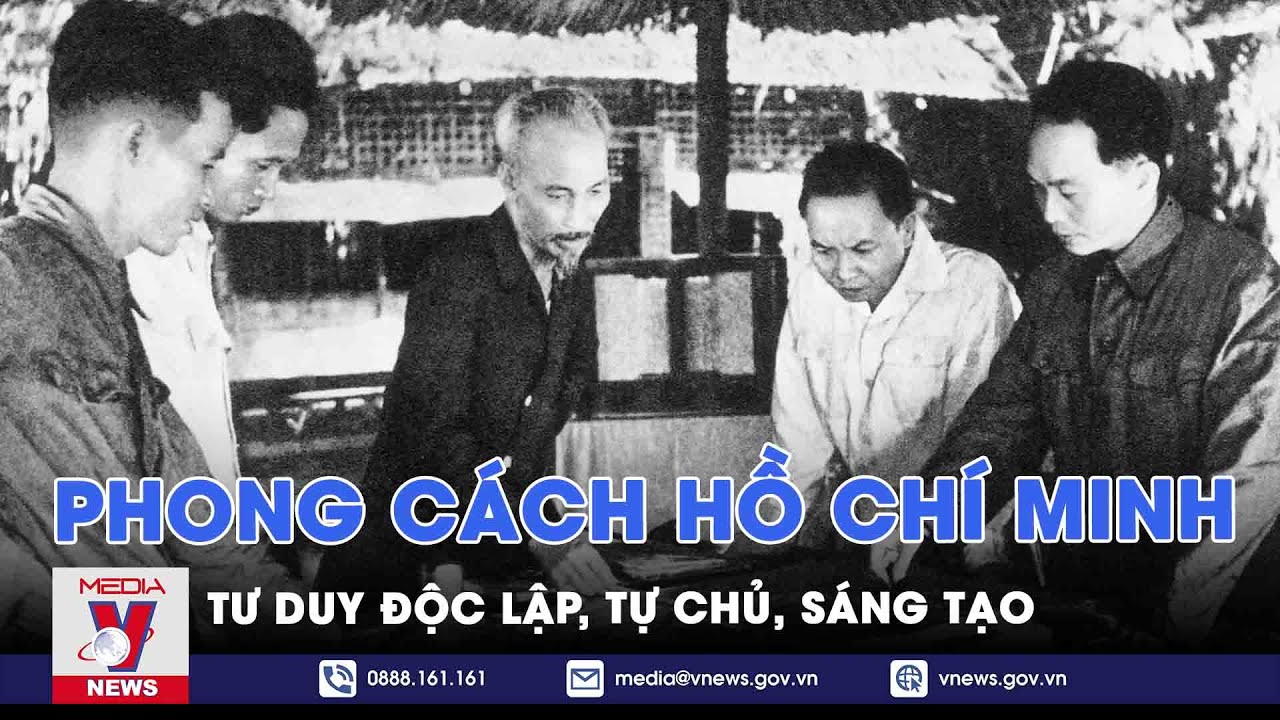 Học Bác mỗi ngày. Phong cách tư duy độc lập, tự chủ, sáng tạo của Hồ Chí Minh - VNEWS