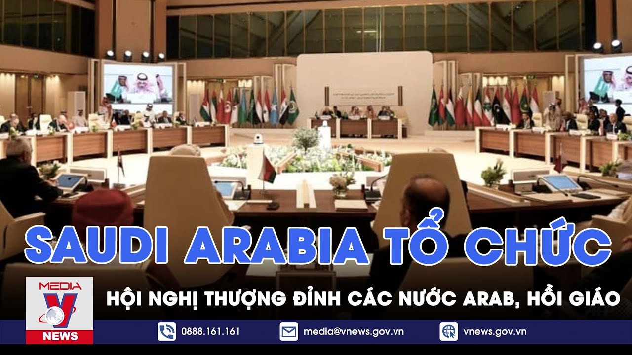 Saudi Arabia tổ chức Hội nghị thượng đỉnh các nước Arab, Hồi giáo, trọng tâm bàn về Israel - Hamas