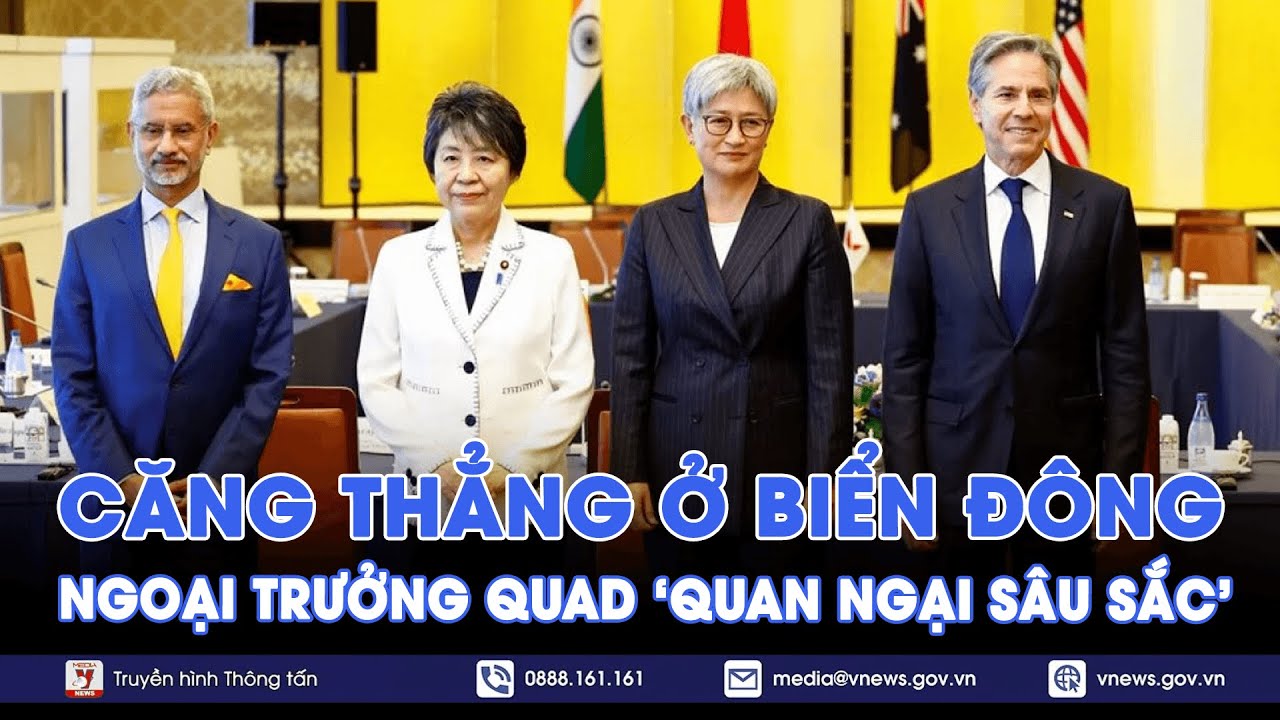 Ngoại trưởng QUAD 'quan ngại sâu sắc' về căng thẳng ở Biển Đông - Thế giới hôm nay - VNews