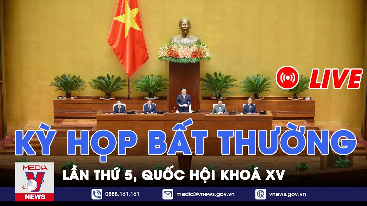 🔴[TRỰC TIẾP] Khai mạc kỳ họp bất thường lần thứ 5, Quốc hội khoá XV – VNEWS