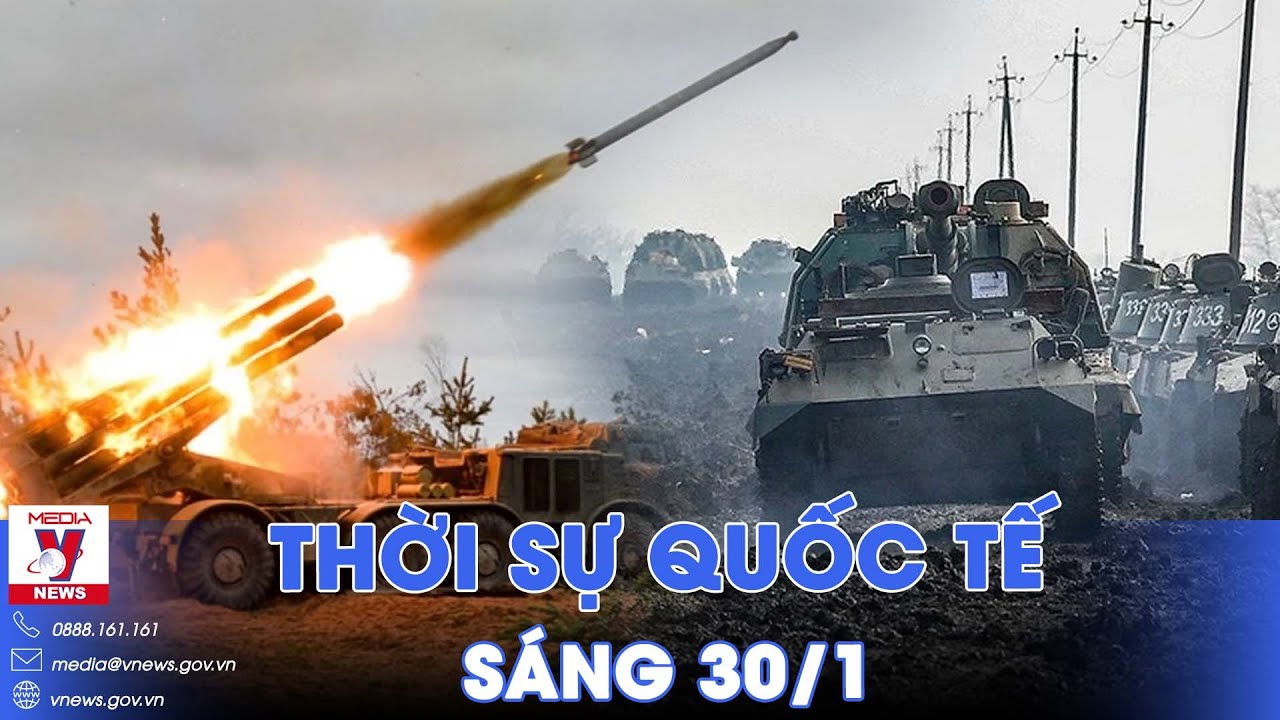 Thời sự Quốc tế sáng 30/1. Lính Ukraine rút chạy, Nga tập kích dữ dội vào trung tâm quân sự Kiev