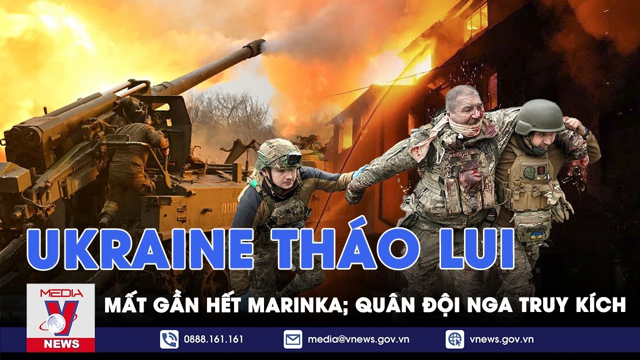 Ukraine tháo lui khỏi Marinka, Nga truy kích; mạng lưới đặc vụ ám sát của Ukraine bị phá tan - VNews