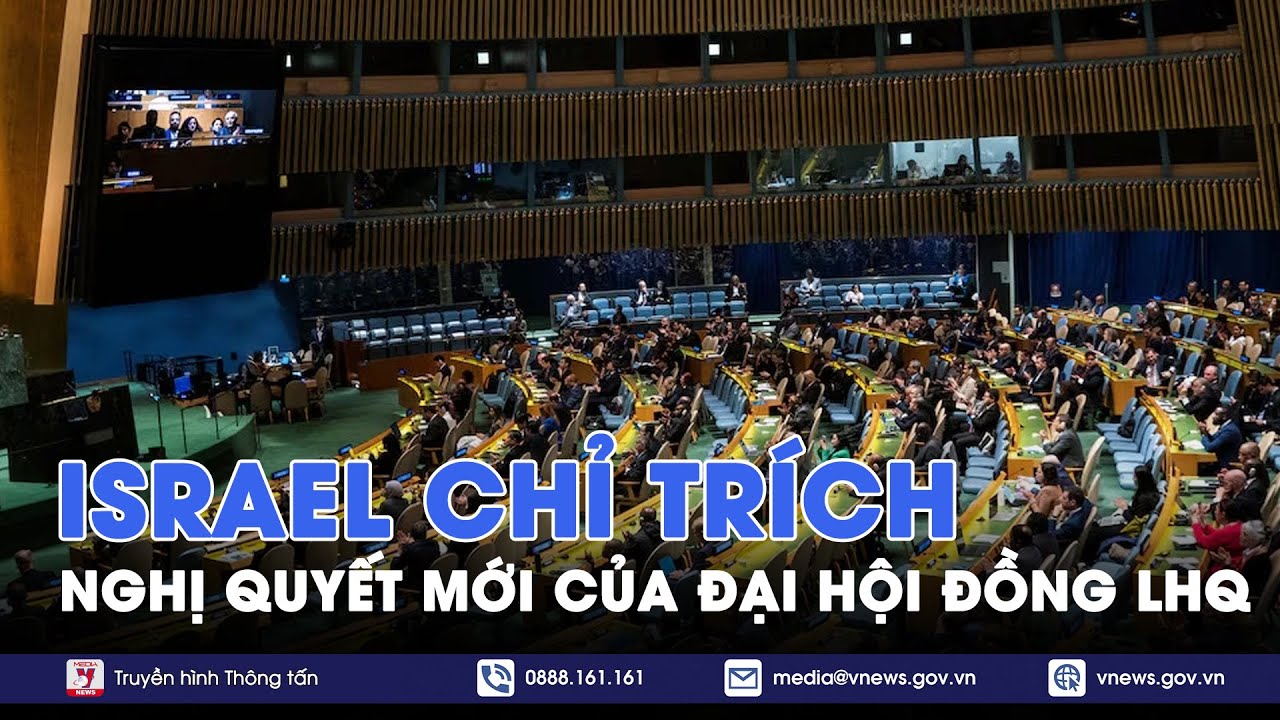 Israel chỉ trích nghị quyết mới của Đại hội đồng Liên hợp quốc- Tin Thế giới - VNews