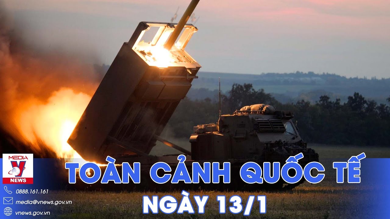 Toàn cảnh Quốc tế 13/1.Nga đột kích áp đảo, chiếm loạt yếu điểm Zaporizhzhia;Ukraine lâm nguy vì Mỹ?