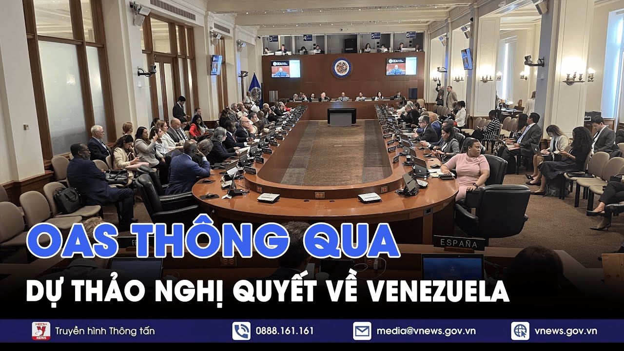 OAS thông qua dự thảo nghị quyết về Venezuela - Tin Thế giới - VNews