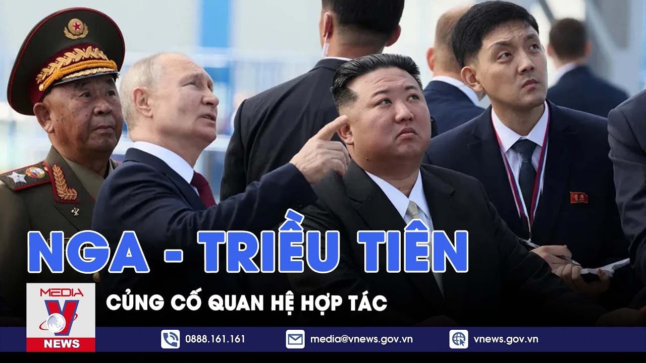 Nga - Triều Tiên củng cố quan hệ hợp tác - Thế giới hôm nay - VNews