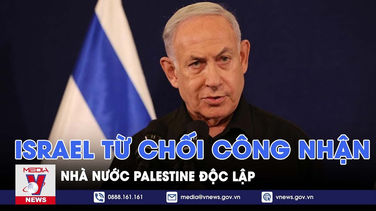 Quốc hội Israel ủng hộ việc bác bỏ công nhận nhà nước Palestine - VNews