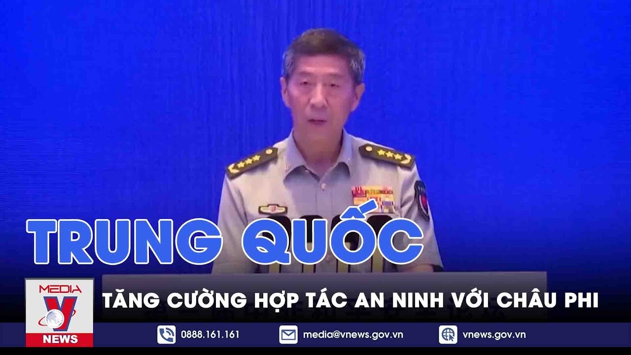 Trung Quốc tăng cường hợp tác an ninh với châu Phi - Tin thế giới - VNEWS