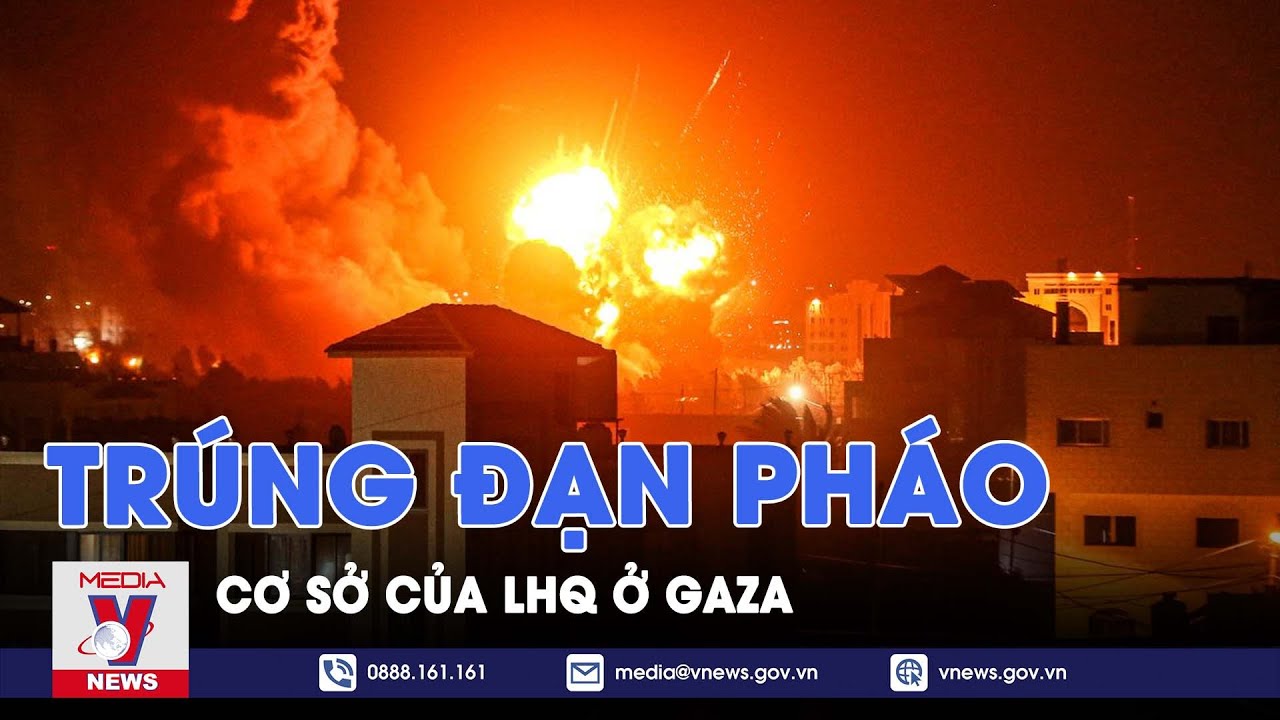 Cơ sở của LHQ ở Gaza trúng đạn pháo - Tin thế giới - VNews