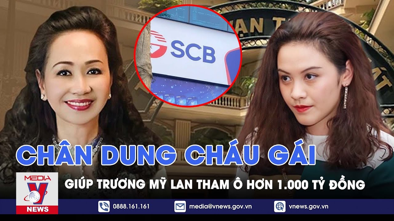 Vụ Vạn Thịnh Phát: Cháu gái giúp sức đắc lực cho Trương Mỹ Lan tham ô hơn 1.000 tỷ đồng - VNEWS