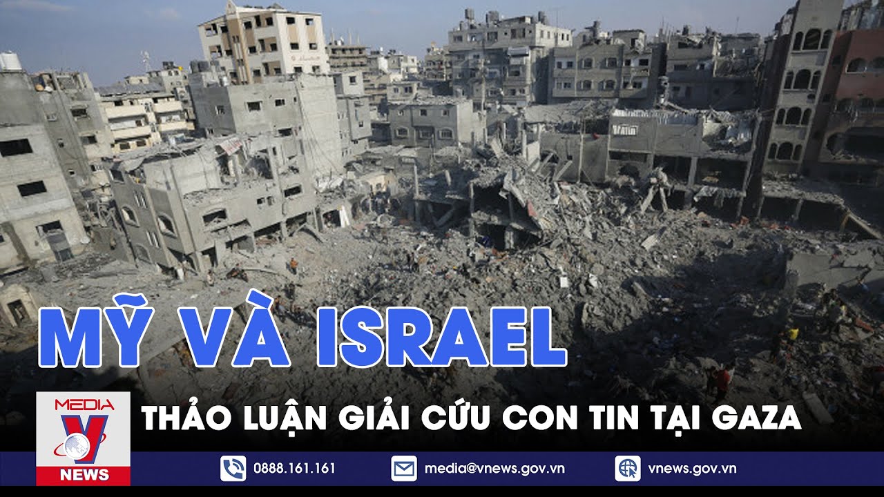 Mỹ và Israel thảo luận về giải cứu con tin tại Gaza - VNews