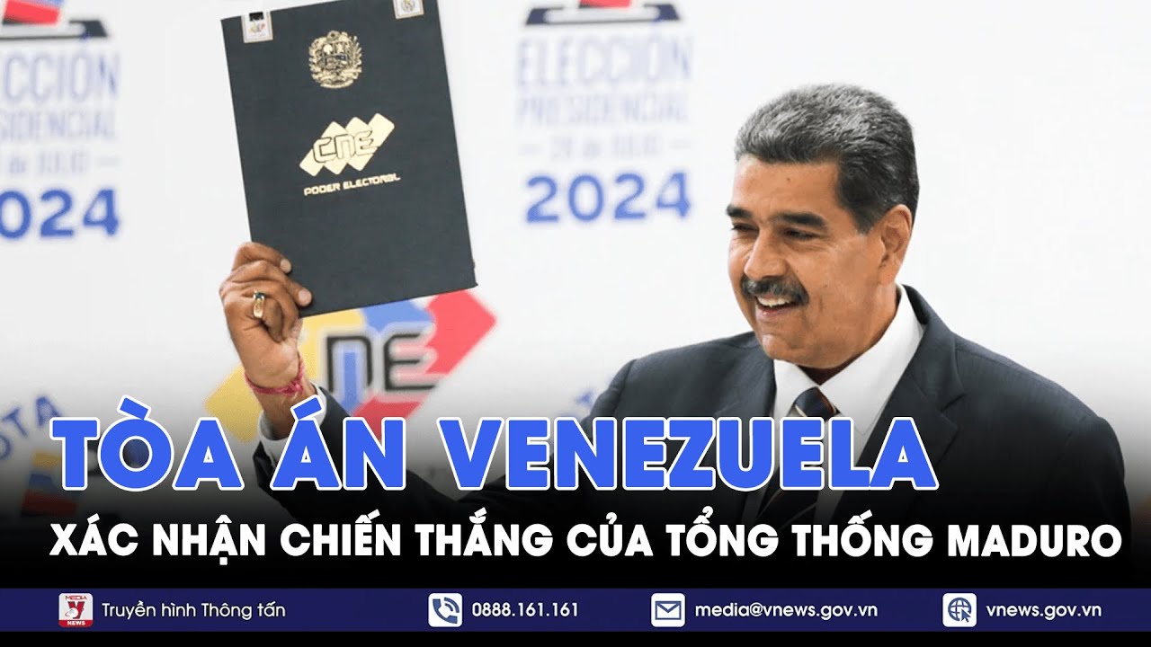 Tòa án Công lý Tối cao Venezuela xác nhận chiến thắng của Tổng thống Maduro - VNews