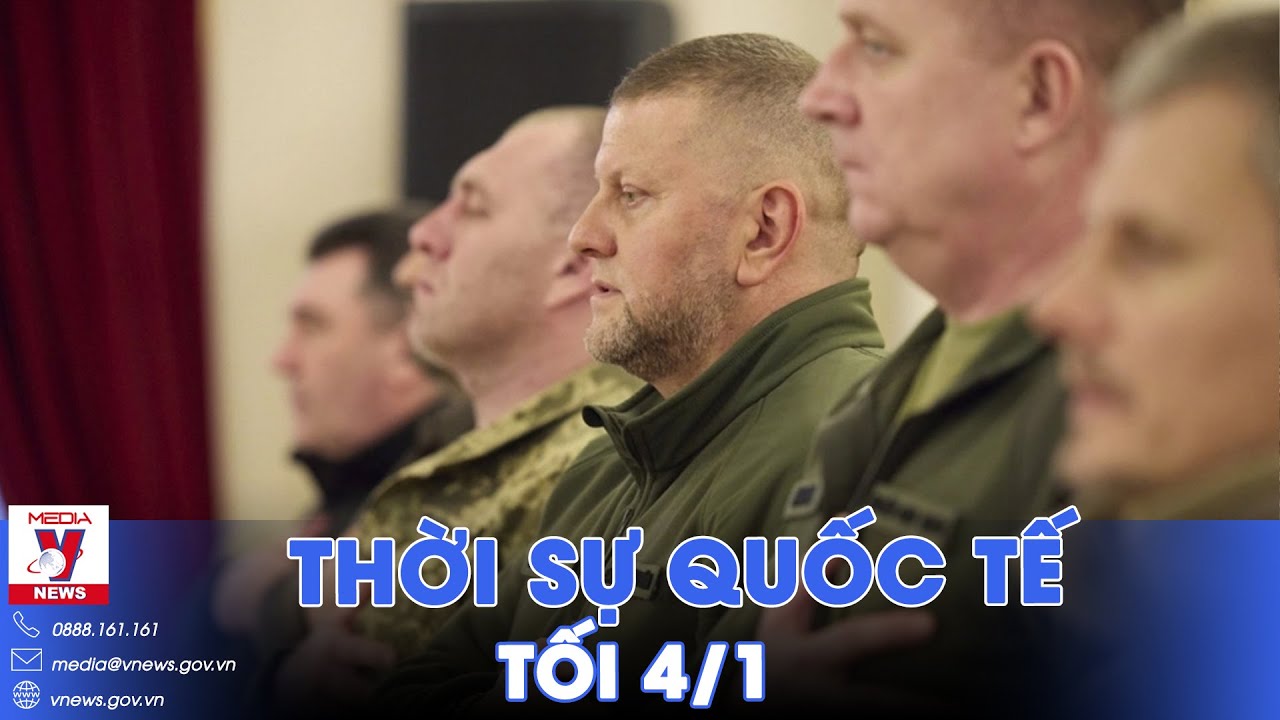 Thời sự Quốc tế tối 4/1. Tổng tư lệnh Ukraine muốn bảo toàn mạng sống binh sĩ, không ưu tiên giữ đất