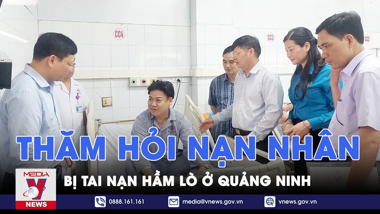 Thăm hỏi nạn nhân bị tai nạn hầm lò ở Quảng Ninh - VNews