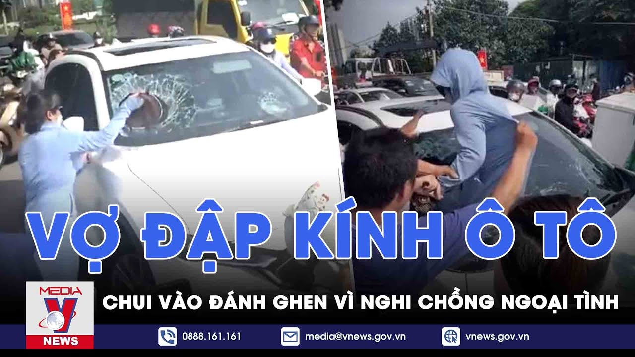 Tin tức 24h ngày 21/6. Vợ đập vỡ kính ô tô rồi chui vào đánh ghen vì nghi chồng ngoại tình - VNEWS