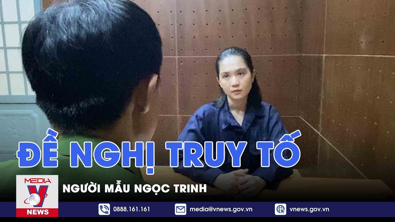 Đề nghị truy tố người mẫu Ngọc Trinh - VNews