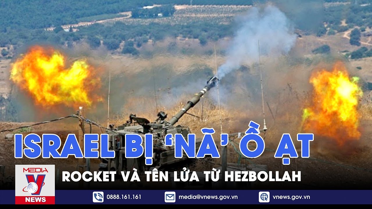 Israel bị 'nã' ồ ạt rocket và tên lửa từ Hezbollah - Tin Thế giới - VNews