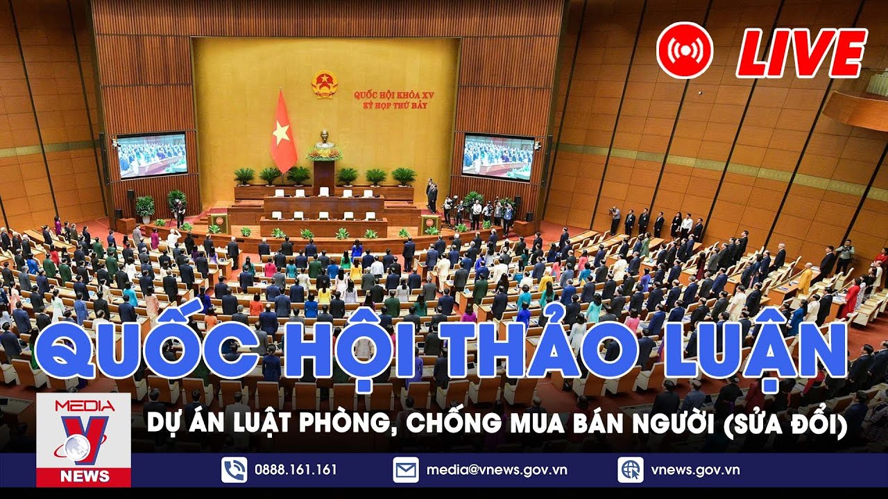 🔴[TRỰC TIẾP] Quốc hội thảo luận về dự án Luật Phòng, chống mua bán người (sửa đổi) - VNews