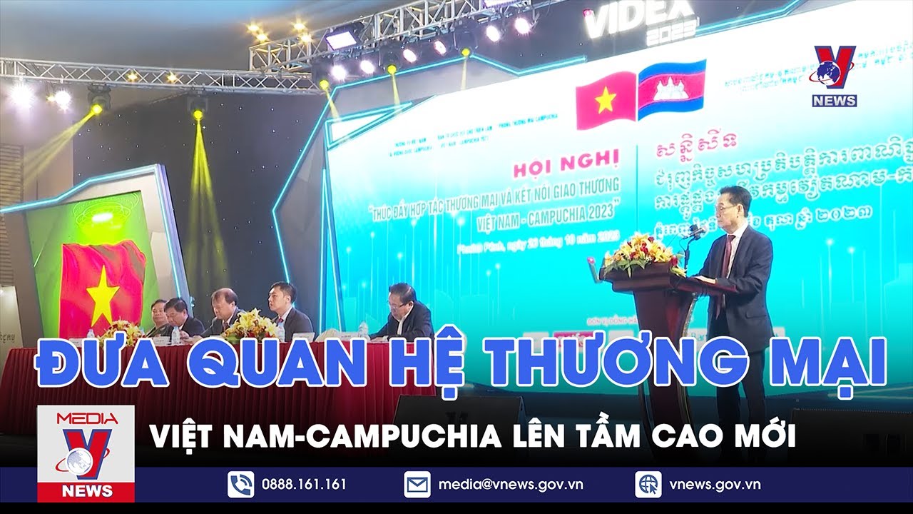 Đưa quan hệ thương mại Việt Nam-Campuchia lên tầm cao mới - VNEWS