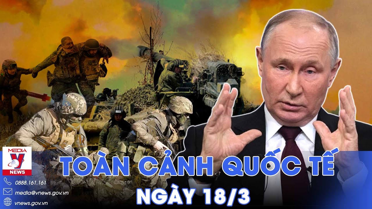 Toàn cảnh Quốc tế 18/3.Nga nã rocket dội nát điểm quân Kiev;Lính Ukraine ồ ạt rút lui ở Zaporizhzhia