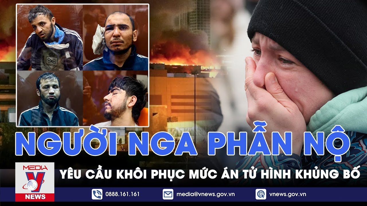 Người Nga phẫn nộ, yêu cầu Tổng thống Putin khôi phục mức án tử hình khủng bố - VNews