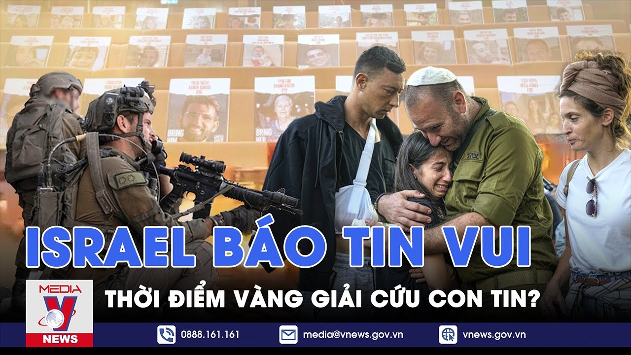 Thời điểm “vàng” trong việc giải cứu con tin đã đến, Thủ tướng Israel thông báo tin vui - VNews