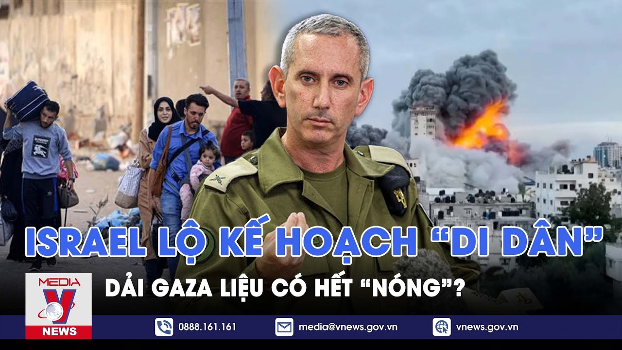 Sự thật đằng sau kế hoạch “chuyển toàn bộ người dân Dải Gaza” của Israel - VNews