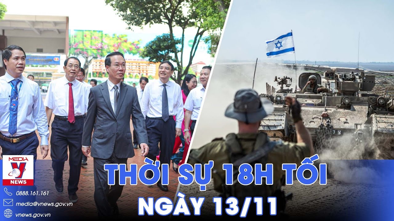 Thời sự 18h tối ngày 13/11. Cập nhật tình hình Israel - Hamas;Chủ tịch nước tri ân nhà giáo Việt Nam