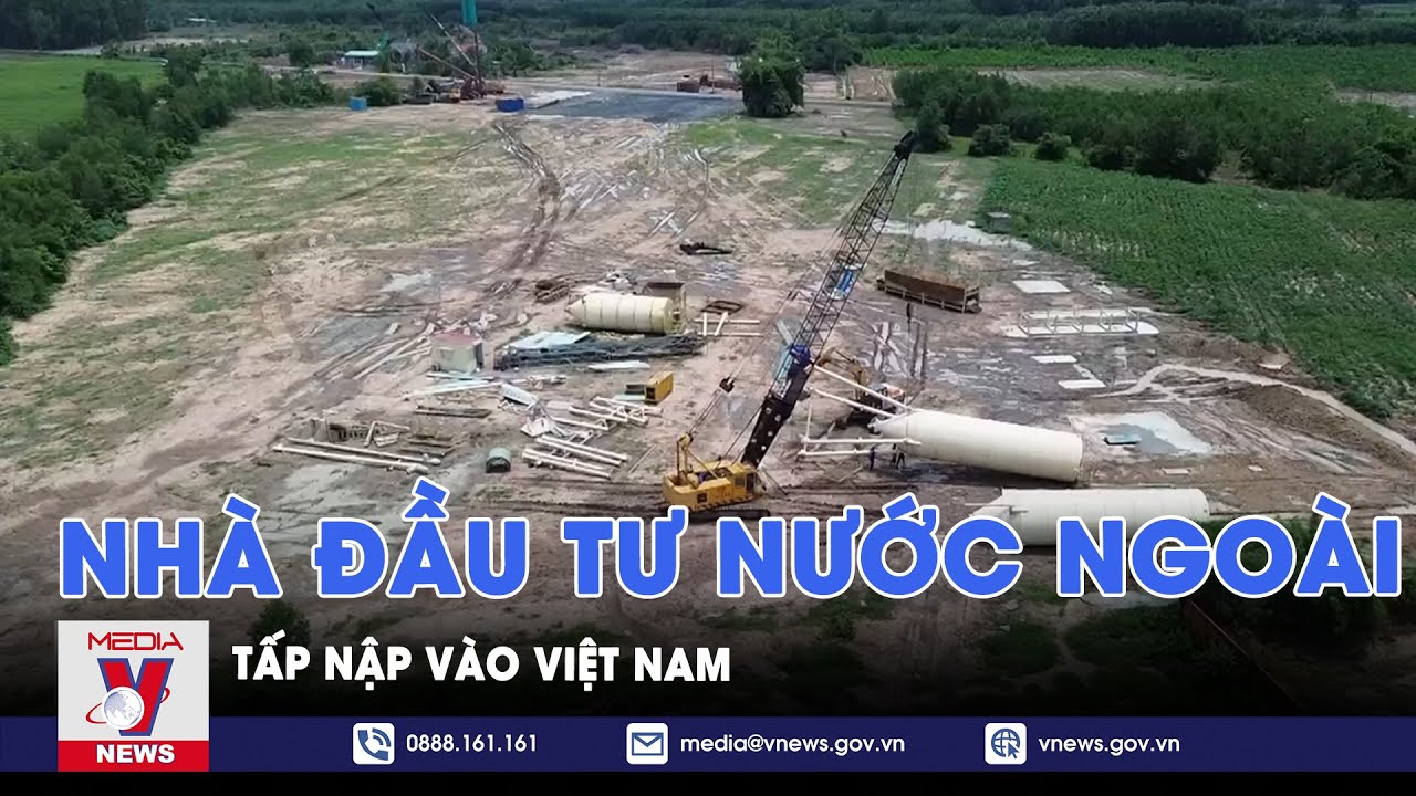 Nhà đầu tư nước ngoài tấp nập vào Việt Nam - VNews