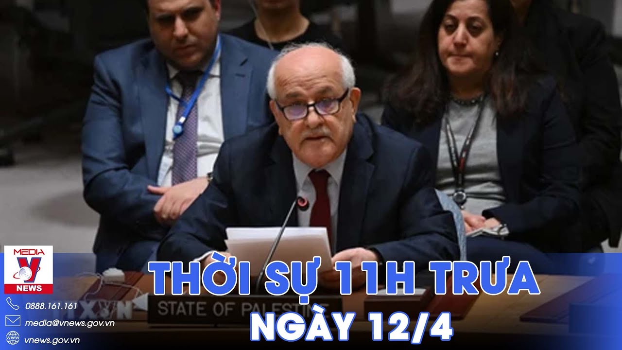 Thời sự 11h trưa 12/4. HĐBA chưa đồng thuận về tư cách thành viên LHQ của Palestine - VNews