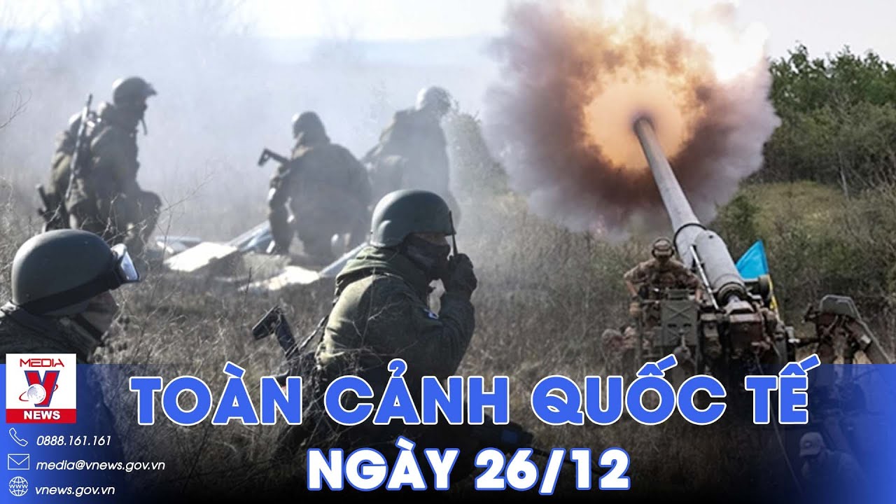 Toàn cảnh Quốc tế 26/12.Ukraine rút hàng loạt khỏi Kupyansk, Nga đột phá Liman, Crime nổ rung chuyển