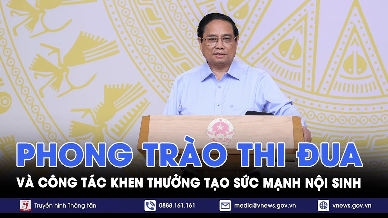 Phong trào thi đua và công tác khen thưởng tạo sức mạnh nội sinh - VNews