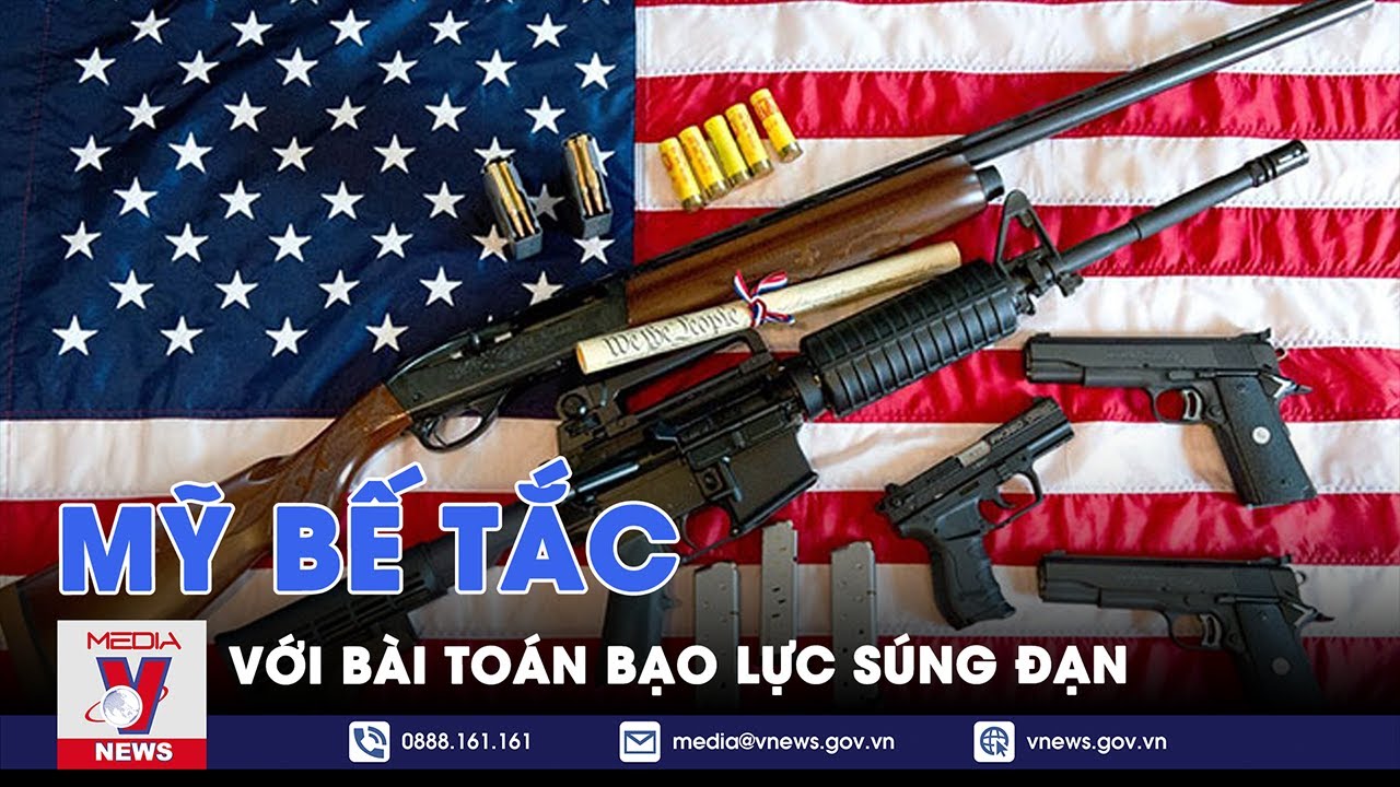 Mỹ bế tắc với bài toán bạo lực súng đạn - Thế giới hôm nay - VNEWS