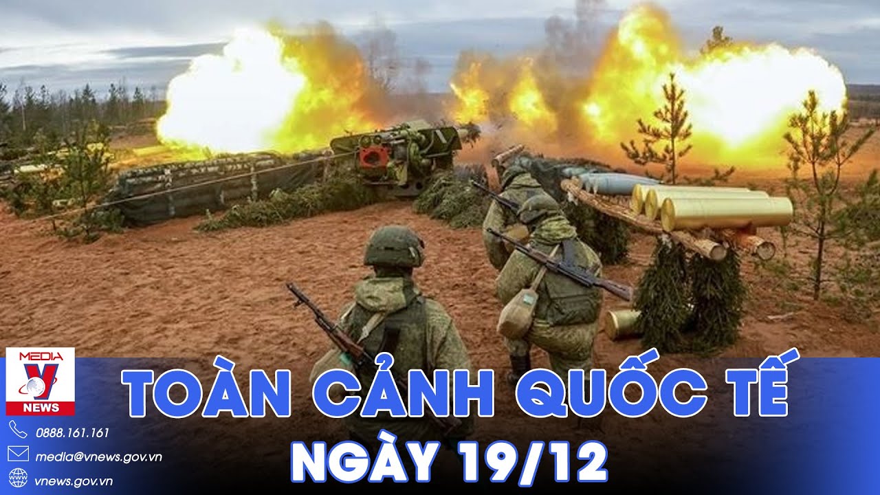 Toàn cảnh Quốc tế 19/12. Quân cờ tinh vi, Nga 'hạ gục' Ukraine? Đức làm điều chưa từng có với Moskva