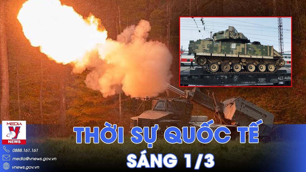 Thời sự Quốc tế sáng 1/3.  Nga đưa “chiến lợi phẩm” M2A2 Bradley của Ukraine về Moskva trưng bày