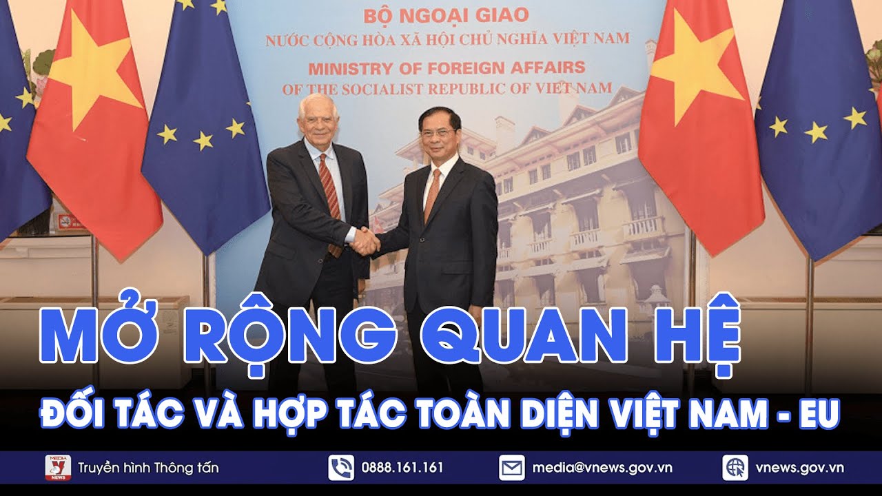 Mở rộng quan hệ đối tác và hợp tác toàn diện Việt Nam - EU - Tin Thế giới - VNews