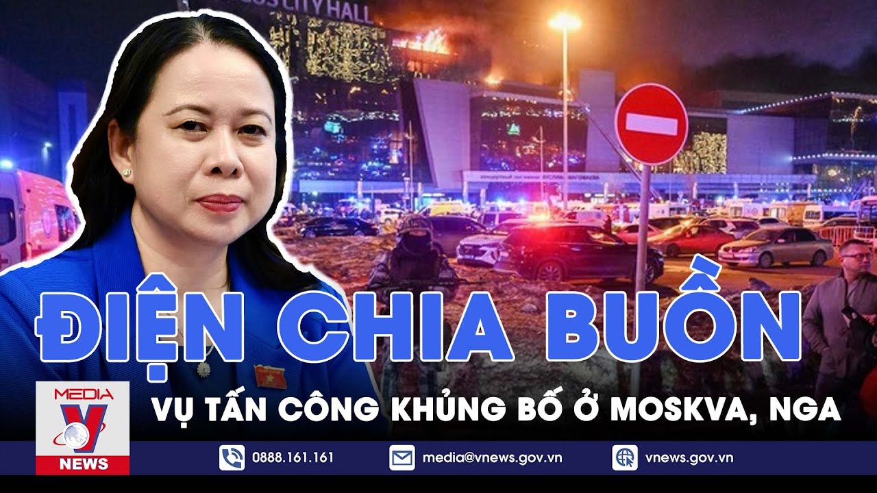 Điện chia buồn vụ tấn công khủng bố ở Moskva, Nga - VNews