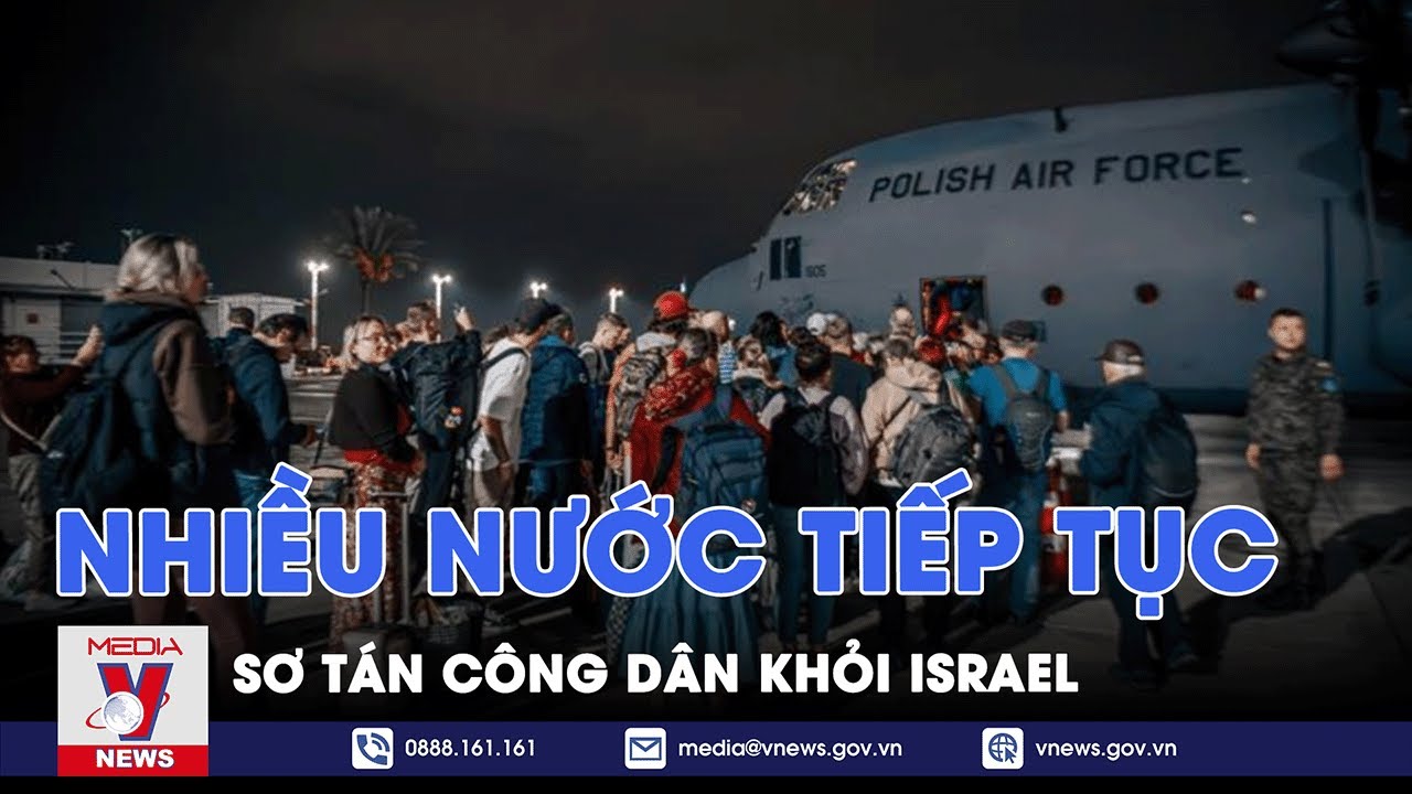 Nhiều nước tiếp tục sơ tán công dân khỏi Israel - Tin thế giới - Vnews