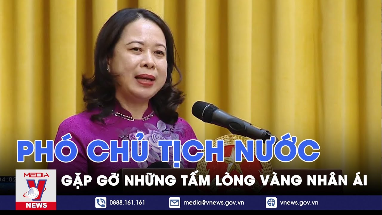 Phó Chủ tịch nước gặp gỡ những tấm lòng vàng nhân ái - VNews