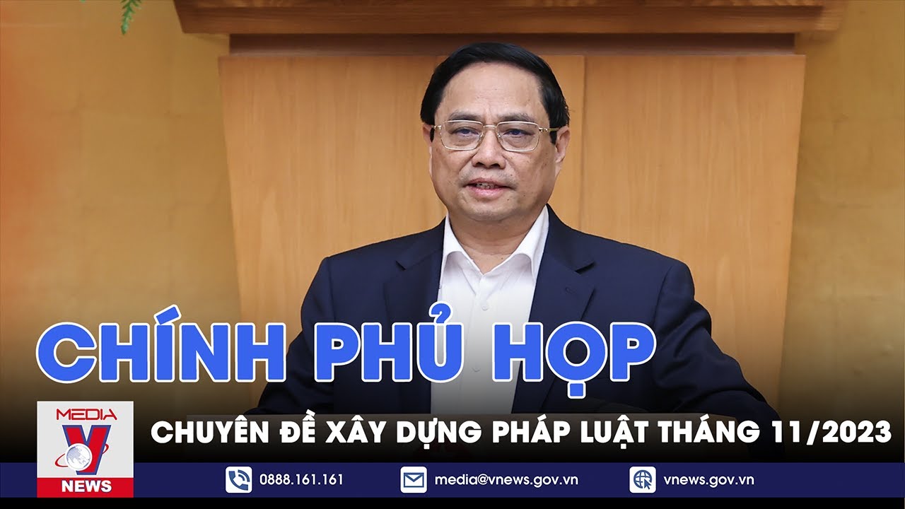 Chính phủ họp chuyên đề xây dựng pháp luật tháng 11/2023 - VNews