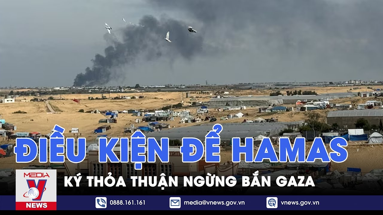 Thỏa thuận ngừng bắn Gaza: Hamas đưa ra điều kiện - Tin Thế giới - VNews